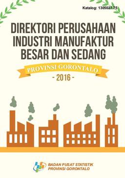 Directory Of Large And Medium Manufacture Industry Enterprise Of Gorontalo Province 2016