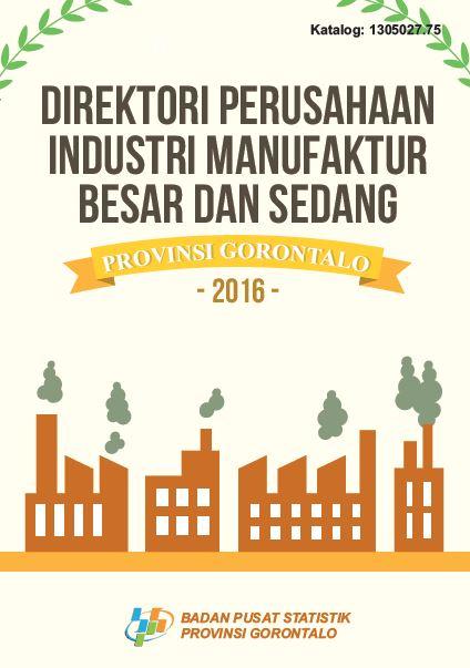 Directory of Large and Medium Manufacture Industry Enterprise of Gorontalo Province 2016